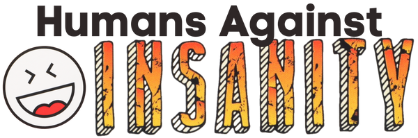 Humans Against Insanity